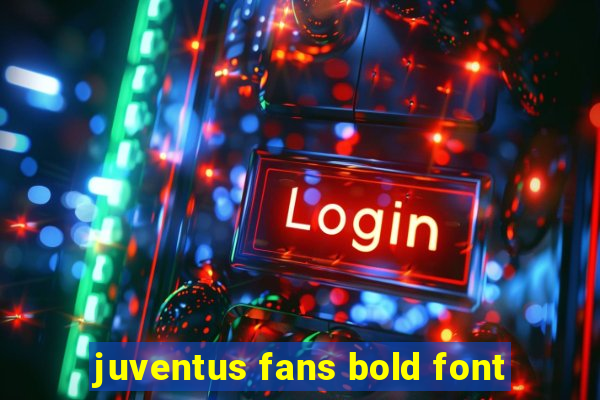 juventus fans bold font